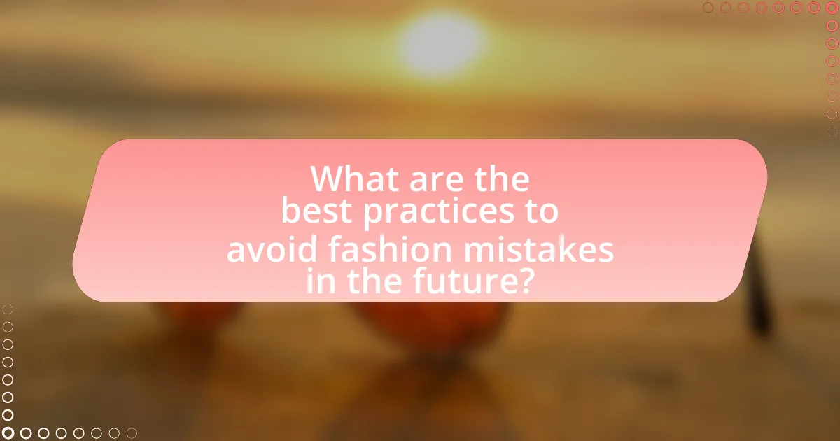 What are the best practices to avoid fashion mistakes in the future?