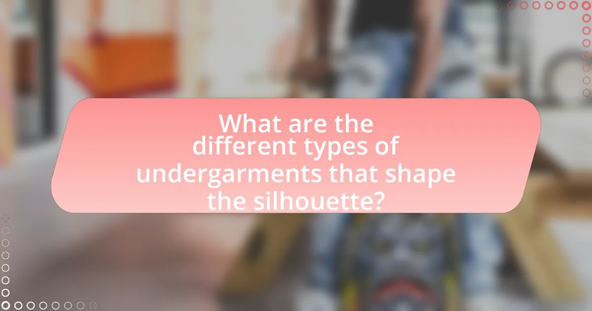 What are the different types of undergarments that shape the silhouette?
