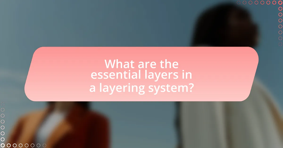 What are the essential layers in a layering system?