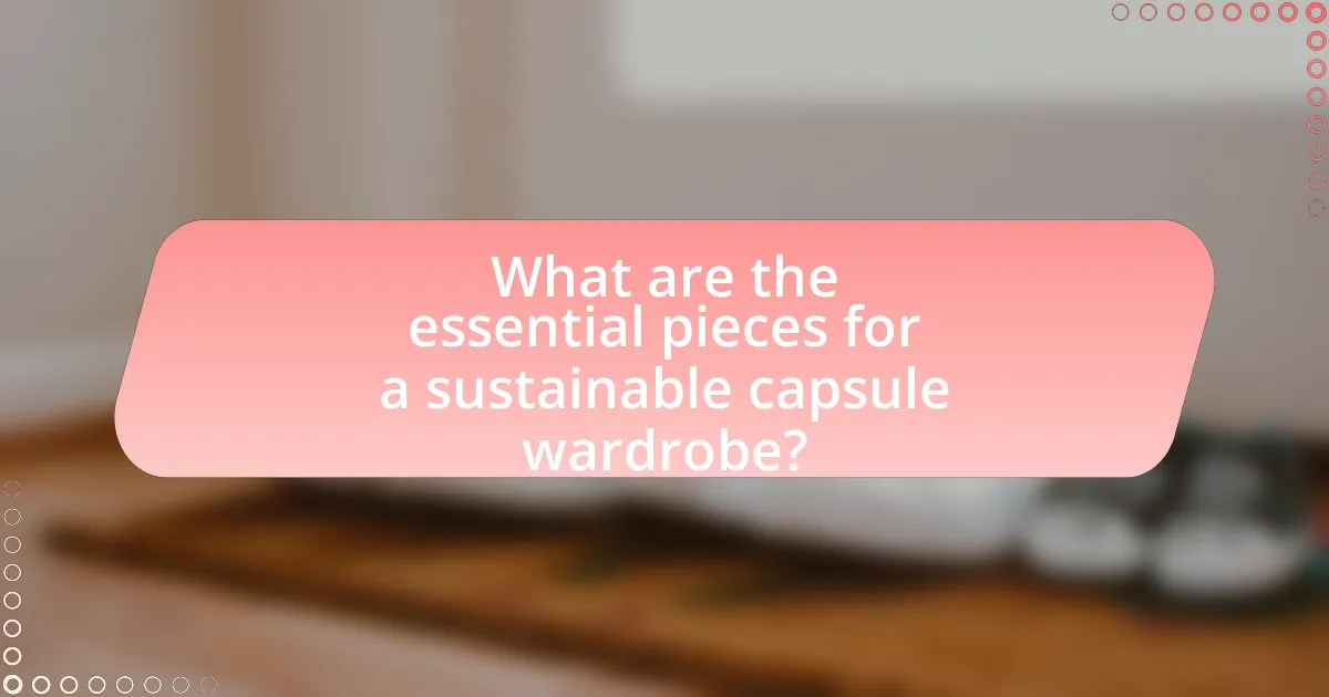 What are the essential pieces for a sustainable capsule wardrobe?