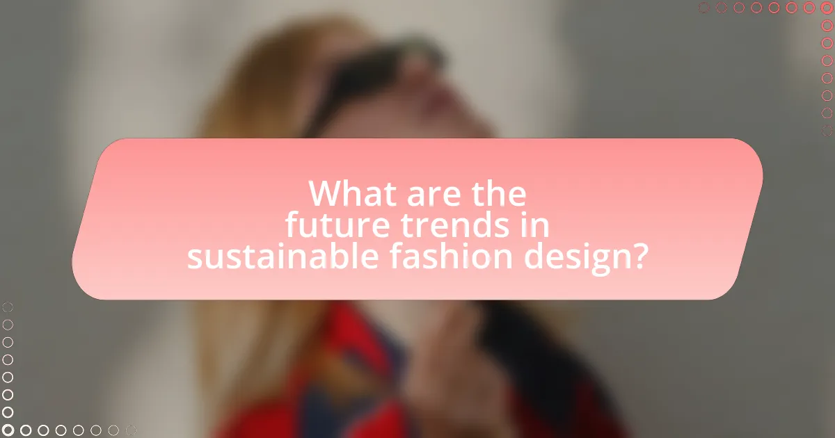What are the future trends in sustainable fashion design?