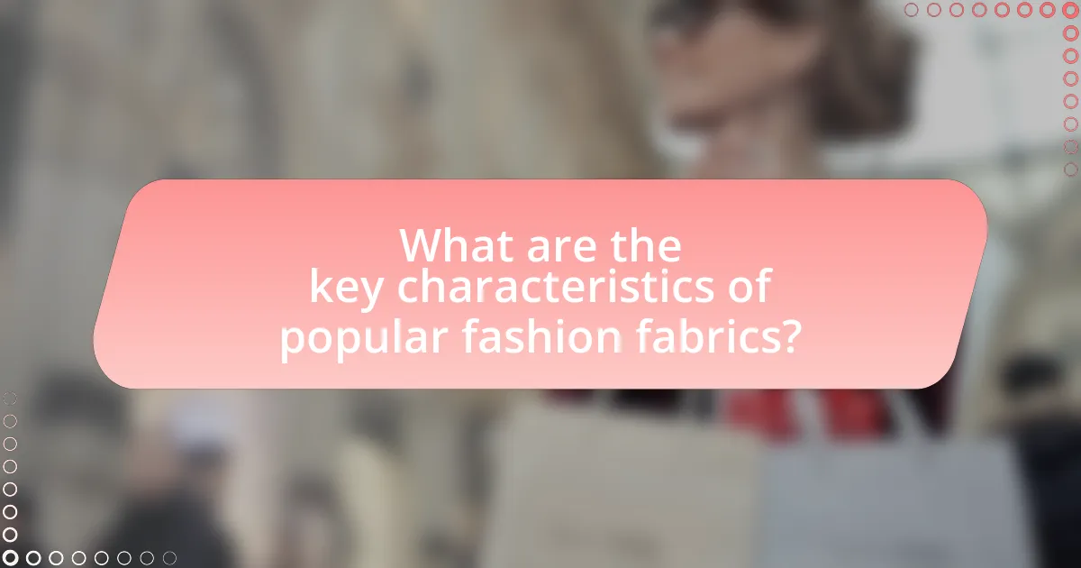 What are the key characteristics of popular fashion fabrics?