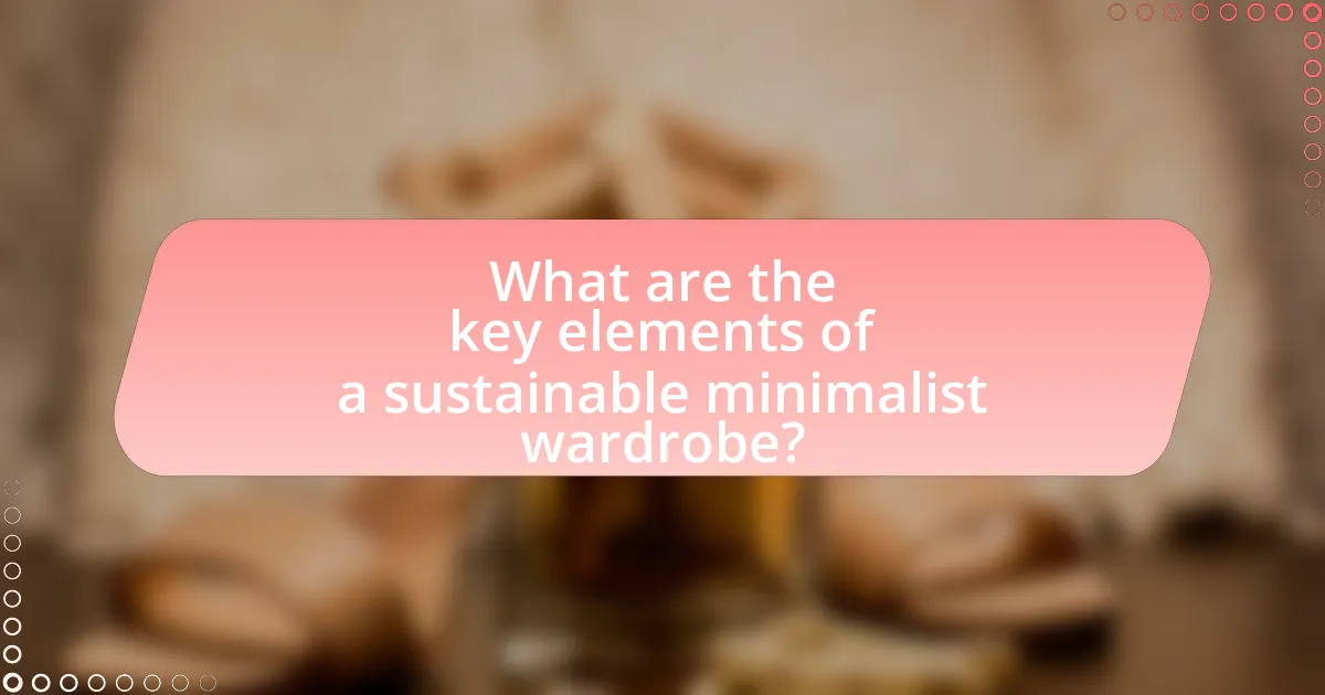 What are the key elements of a sustainable minimalist wardrobe?