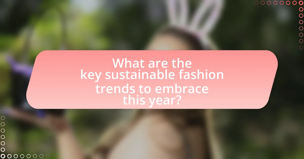 What are the key sustainable fashion trends to embrace this year?