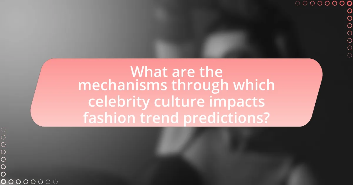 What are the mechanisms through which celebrity culture impacts fashion trend predictions?