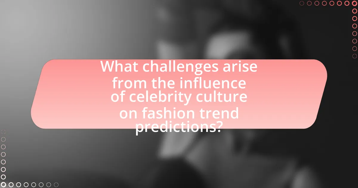 What challenges arise from the influence of celebrity culture on fashion trend predictions?