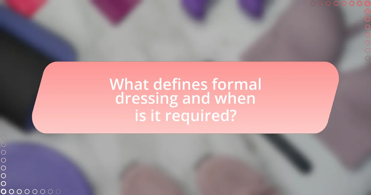What defines formal dressing and when is it required?
