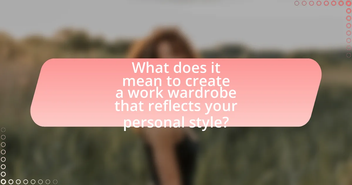 What does it mean to create a work wardrobe that reflects your personal style?