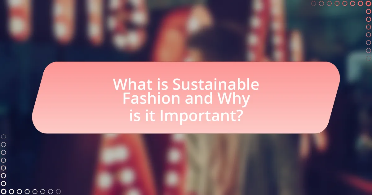 What is Sustainable Fashion and Why is it Important?