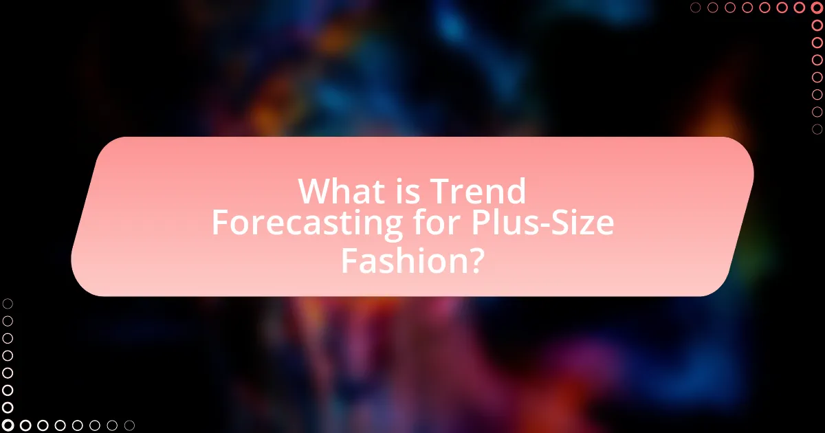 What is Trend Forecasting for Plus-Size Fashion?