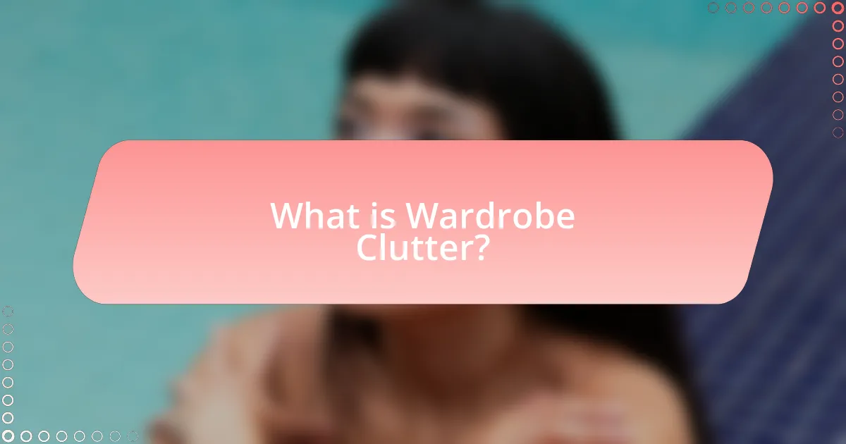 What is Wardrobe Clutter?
