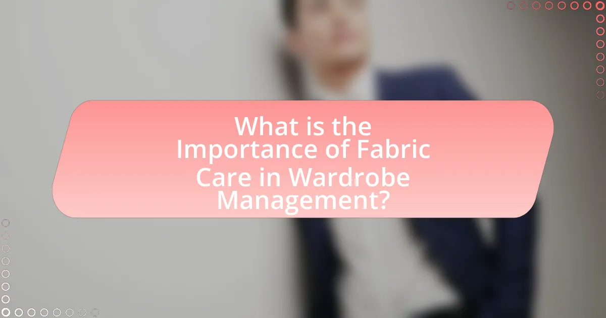 What is the Importance of Fabric Care in Wardrobe Management?