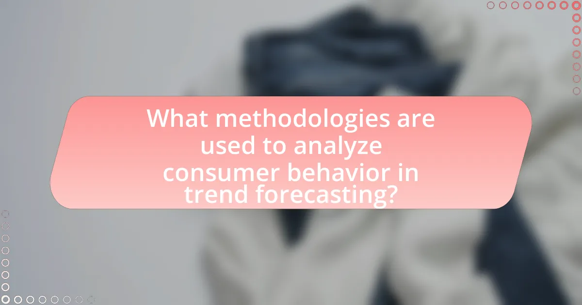 What methodologies are used to analyze consumer behavior in trend forecasting?