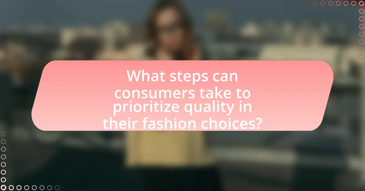What steps can consumers take to prioritize quality in their fashion choices?