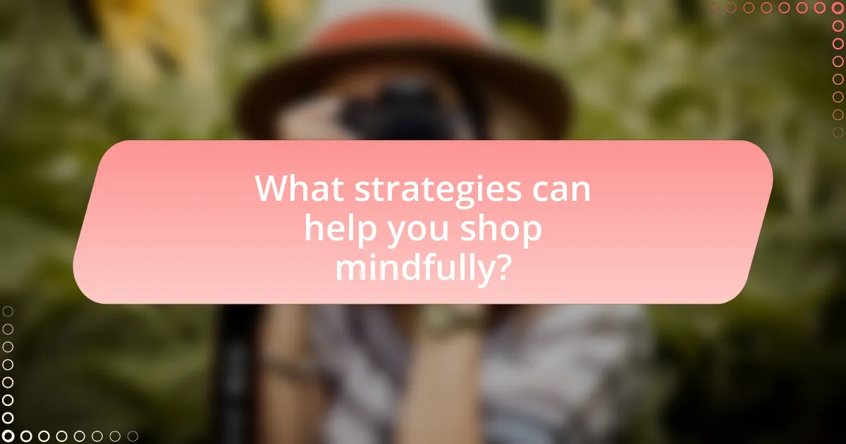 What strategies can help you shop mindfully?