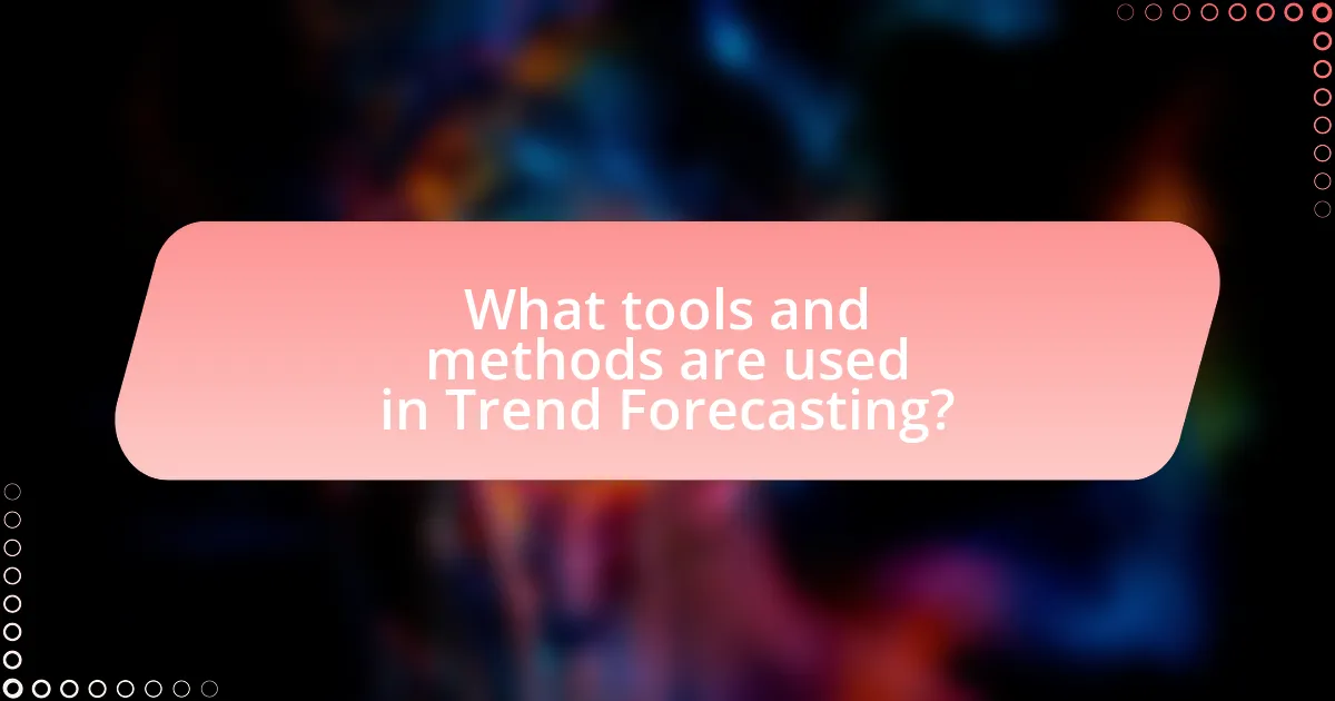 What tools and methods are used in Trend Forecasting?
