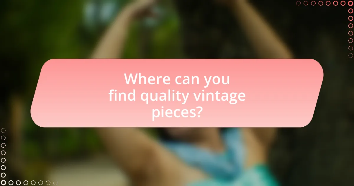 Where can you find quality vintage pieces?
