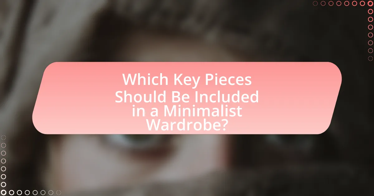 Which Key Pieces Should Be Included in a Minimalist Wardrobe?